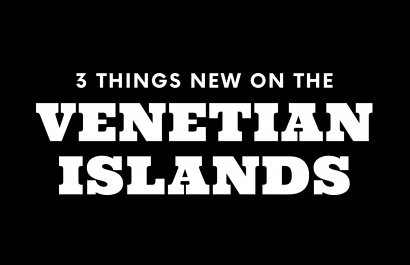 3 Things New on the Venetian Islands!